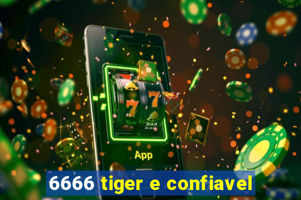 6666 tiger e confiavel